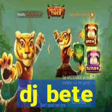 dj bete